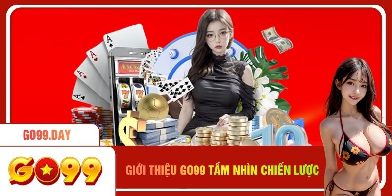 Giới thiệu Go99 về tầm nhìn chiến lược
