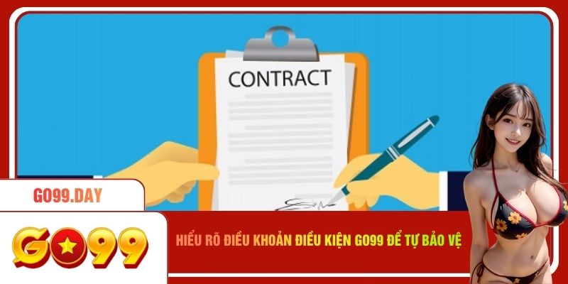 Hiểu rõ điều khoản điều kiện Go99 để tự bảo vệ