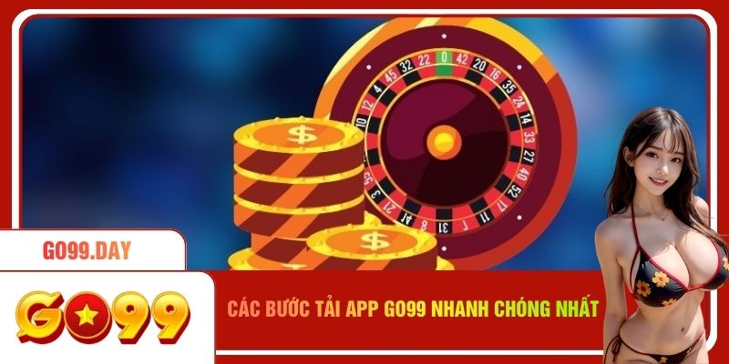 Các bước tải app Go99 nhanh chóng nhất